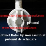 Robinet flotor tip nou-pistonul